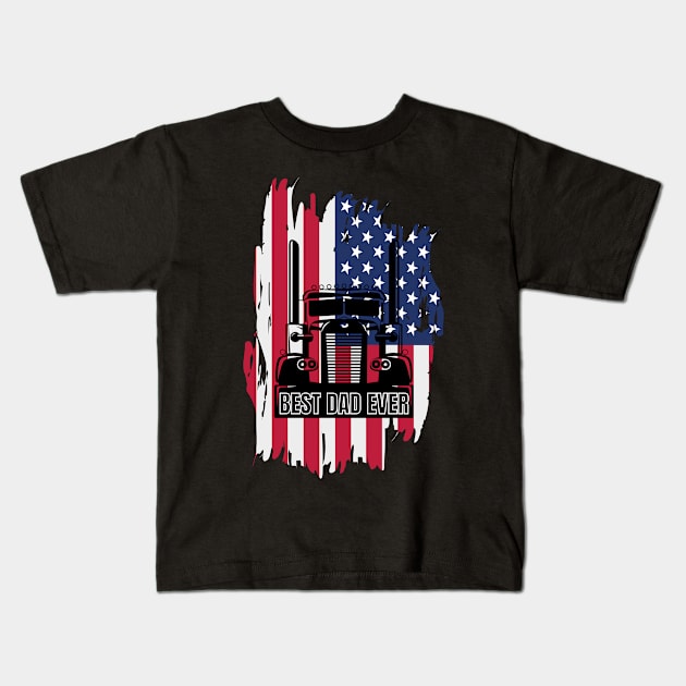 Best Dad Ever USA American Flag Big Truck Trucker Kids T-Shirt by Carantined Chao$